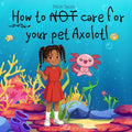 How To NOT Care For Your Pet Axolotl
